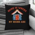 Home Is Where My Books Are Pillowcase