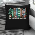 I'm With The Banned Books I Read Banned Books Lovers Pillowcase