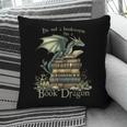 I'm Not A Bookworm I'm A Book Dragon Pillowcase
