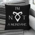 I'm Not a Mundane- Mortal Instruments Fantasy Book Lover Pillowcase