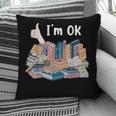 I'm OK Books Pile Books Stack Bibliophile Bookisk Pillowcase