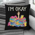 I'm Okay Book Reader Book Nerd Book Reading Lover Pillowcase