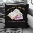 I'm In A Really Good Place In My Book Not Mentally Pillowcase