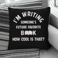 I'm Writing Someone's Future Favorite Book How Cool Is That Pillowcase I'm Writing Someone's Future Favorite Book How Cool Is That Pillowcase