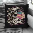 Imagine Being Afraid Of Drag Queens And Books LGBT Pride Pillowcase