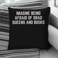 Imagine Being Afraid Of Drag Queens And Books Y2K LGBTQ Gay Pillowcase