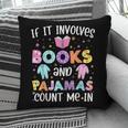 If It Involves Book And Pajamas Count Me In Bookworm Reading Pillowcase