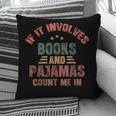 If It Involves Books And Pajamas Book Lover Bookworm Pillowcase