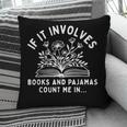 If It Involves Books And Pajamas Count Me In Reading Bedtime Pillowcase