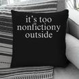 It's Too Nonfictiony Outside Fiction Book Pillowcase