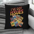 I'Ve Got Issues Comic Book Collecting Pillowcase
