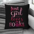 JUST A GIRL WHO LOVES BOOKS LIBRARIAN BOOK LOVERS BOOKWORM Pillowcase