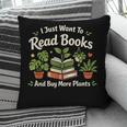 I Just Want To Read Books And Buy More Plants Pillowcase I Just Want To Read Books And Buy More Plants Pillowcase