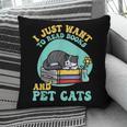 I Just Want To Read Books And Pet Cats Cat Book Lovers Pillowcase