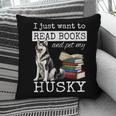 I Just Want To Read Books And Pet My Husky Dog Pillowcase