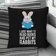 I Just Want To Read Books And Pet My Rabbit Pillowcase I Just Want To Read Books And Pet My Rabbit Pillowcase