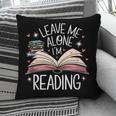 Leave Me Alone I'm Reading Book Lover Reading Lover Pillowcase