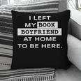 I Left My Book Boyfriend At Home To Be Here Pillowcase