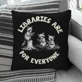 Libraries Are For Everyone Read Banned Book Librarian Reader Pillowcase