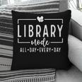 Library Mode All Day Every Day Book Lover Pillowcase Library Mode All Day Every Day Book Lover Pillowcase