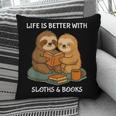 Life Is Better With Sloths And Books Cute Sloth Lover Pillowcase