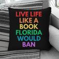 Live Life Like A Book Florida Would Ban Gay Rights LGBTQ Pillowcase Live Life Like A Book Florida Would Ban Gay Rights LGBTQ Pillowcase