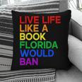 Live Life Like A Book Florida Would Ban LGBTQ Pride Equality Pillowcase