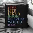 Live Life Like a Book Florida Would Ban LGBTQ Rainbow Flag Pillowcase Live Life Like a Book Florida Would Ban LGBTQ Rainbow Flag Pillowcase