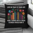 Live So That If Your Life Was A Book Florida Would Ban It Pillowcase Live So That If Your Life Was A Book Florida Would Ban It Pillowcase
