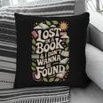 LOST IN A BOOK And I DONT WANNA BE FOUND Pillowcase