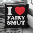 I Love Fairy Smut Book Lover Saying Pillowcase