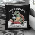 I Love Turtles Sea I Have Selective Hearing Coffee And Book Pillowcase I Love Turtles Sea I Have Selective Hearing Coffee And Book Pillowcase