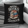 Maybe Books Are Addicted To Me Pillowcase Maybe Books Are Addicted To Me Pillowcase