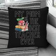 My Mom Is The Best Teacher Ever Apple Books School Mother Pillowcase My Mom Is The Best Teacher Ever Apple Books School Mother Pillowcase