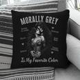Morally Grey Is My Favorite Color Villain Smutt Book Lover Pillowcase Morally Grey Is My Favorite Color Villain Smutt Book Lover Pillowcase