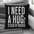 I Need A Huge Stack Of Books Book Lover Joke Pillowcase