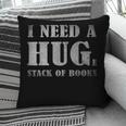 I Need a Huge Stack Of Books Book Lover Reading Quote Pillowcase