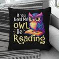 If You Need Me Owl Be Reading Book Lover Reading Bookworm Pillowcase If You Need Me Owl Be Reading Book Lover Reading Bookworm Pillowcase