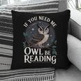 If You Need Me Owl Be Reading Book Students Lover Pillowcase If You Need Me Owl Be Reading Book Students Lover Pillowcase