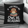 If You Need Me Owl Be Reading Cute Owl Book Pillowcase