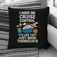 I Have No Cruise Control-It's Like They Book Themselves Pillowcase I Have No Cruise Control-It's Like They Book Themselves Pillowcase