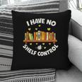 I Have No Shelf Control Book Lover Playful Bookworm Pillowcase