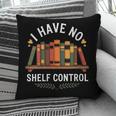 I Have No Shelf Control Book Lover Reading Humor Quote Pillowcase I Have No Shelf Control Book Lover Reading Humor Quote Pillowcase