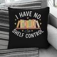 I Have No Shelf Control Book Lovers Teacher Women Graphic Pillowcase