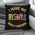 I Have No Shelf Control Librarian Books Reader Library Book Pillowcase I Have No Shelf Control Librarian Books Reader Library Book Pillowcase
