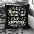 Normal Isn't Coming Back Jesus Is Book Of Revelations Bible Pillowcase Normal Isn't Coming Back Jesus Is Book Of Revelations Bible Pillowcase