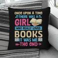 Once Upon A Time There Was A Girl Who Really Loved Books It Pillowcase Once Upon A Time There Was A Girl Who Really Loved Books It Pillowcase