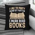 I Like To Party And By Party I Mean Read Books Pillowcase I Like To Party And By Party I Mean Read Books Pillowcase