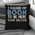I Paused My Book To Be Here You'Re Welcome Reading Lover Pillowcase