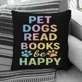 Pet Dogs Read Books Be Happy Dog Lover Pillowcase